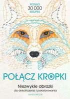 Połącz kropki. Niezwykłe obrazki do dokończenia i pokolorowania