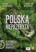 Polska nieprzebyta. Eksploracja, survival, bushcraft