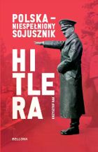 Polska. Niespełniony sojusznik Hitlera