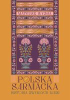 Polska sarmacka. Historia zwykłych ludzi