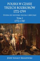Polska w czasie trzech rozbiorów 1772-1799. Studia do historii ducha i obyczaju. Tom 1. 1772-1787