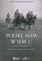 Polskę mam w sercu. Antologia tekstów historycznych