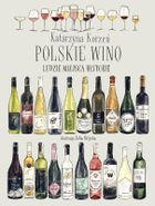 Polskie wino. Ludzie. Miejsca. Historie