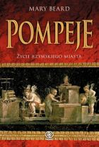 Pompeje. Życie rzymskiego miasta