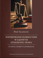 Postępowanie egzekucyjne w sądowym stosowaniu prawa. Studium teoretycznoprawne