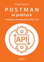 Postman w praktyce. Kompletny przewodnik po REST API