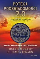 Potęga podświadomości. 2.0. Metody aktywujące twój potencjał