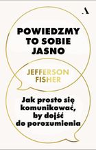 Powiedzmy to sobie jasno. Jak prosto się komunikować, by dojść do porozumienia