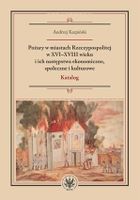 Pożary w miastach Rzeczypospolitej w XVI-XVIII wieku i ich następstwa ekonomiczne, społeczne i kulturowe