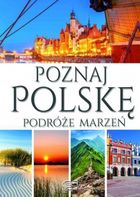 Poznaj Polskę. Podróże marzeń