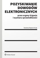 Pozyskiwanie dowodów elektronicznych przez organy ścigania i wymiaru sprawiedliwości