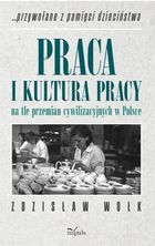 Praca i kultura pracy na tle przemian cywilizacyjnych w Polsce