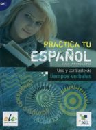 Practica tu espanol Uso y contraste de tiempos verbales
