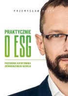 Praktycznie o ESG. Przewodnik raportowania zrównoważonego rozwoju
