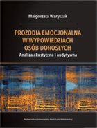 Prozodia emocjonalna w wypowiedziach osób dorosłych. Analiza akustyczna i audytywna
