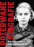 Przerwane biografie. Relacje deportowanych z polski w głąb Sowietów 1940-41