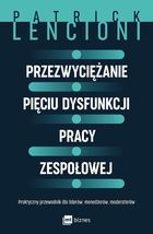 Przezwyciężanie pięciu dysfunkcji pracy zespołowej