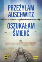 Przeżyłam Auschwitz. Oszukałam śmierć