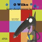 Przygody Wilka. O Wilku, który chciał zmienić kolor