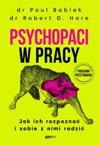 Psychopaci w pracy. Jak ich rozpoznać i sobie z nimi radzić