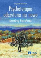 Psychoterapia odczytana na nowo. Konteksty filozoficzne