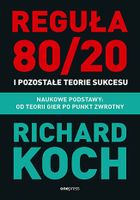 Reguła 80/20 i pozostałe teorie sukcesu. Naukowe podstawy: od teorii gier po punkt zwrotny