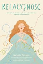 Relacyjność. Jak sprawić, by więzi z tym, co w nas i wokół nas, wspierały szczęśliwe życie