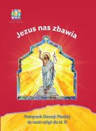 Religia. Jezus nas zbawia. Podręcznik dla klasy VI szkoły podstawowej