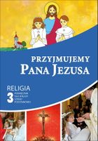 Religia. Przyjmujemy Pana Jezusa. Szkoła Podstawowa. Klasa 3