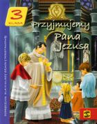 Religia. Przyjmujemy Pana Jezusa. Szkoła Podstawowa. Klasa 3. Podręcznik