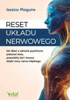 Reset układu nerwowego. Jak dbać o zdrowie psychiczne, pokonać stres, przewlekły ból i traumy dzięki mocy nerwu błędnego