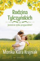 Rodzina Tylczyńskich. Tom 1. Jesteście tylko przyjaciółmi?