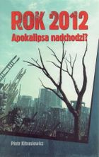 Rok 2012. Apokalipsa nadchodzi?
