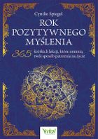 Rok pozytywnego myślenia. 365 krótkich lekcji, które zmienią twój sposób patrzenia na życie