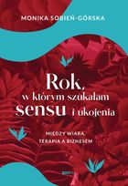 Rok, w którym szukałam sensu i ukojenia. Między wiarą, terapią a biznesem