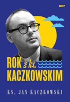 Rok z ks. Kaczkowskim