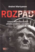Rozpad. Oznaki nadchodzącego upadku Ameryki i Zachodu
