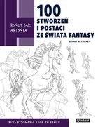 Rysuj jak artysta. 100 stworzeń i postaci