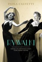 Rywalki. Dziesięć utalentowanych kobiet, które zmieniły historię