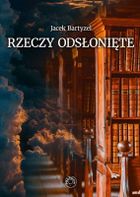 Rzeczy odsłonięte. Recenzje - przedmowy - laudacje
