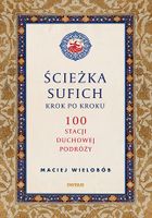 Ścieżka sufich krok po kroku: 100 stacji duchowej podróży