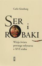 Ser i robaki. Wizja świata pewnego młynarza z XVI