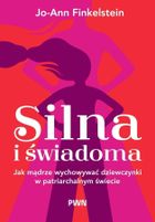 Silna i świadoma. Jak mądrze wychowywać dziewczynki