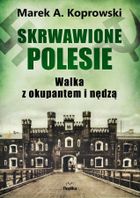 Skrwawione Polesie. W walce z okupantem i nędzą
