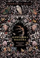 Słowiańska wiedźma. Rytuały, przepisy i zaklęcia naszych przodków
