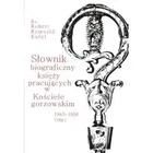 Słownik biograficzny księży pracujących w Kościele gorzowskim 1945-1956. Tom I
