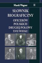 Słownik biograficzny oficerów polskich drugiej połowy XVII wieku. Tom 2