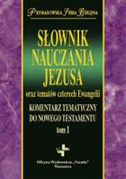 Słownik Nauczania Jezusa oraz tematów czterech Ewangelii. Tom 1