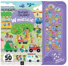 Słuchaj i oglądaj! W mieście. Ponad 50 dźwięków