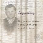 Sny wstaną... Grypsy Łukasza Cieplińskiego z celi śmierci